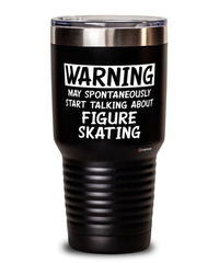 Funny Figure Skater Tumbler Warning May Spontaneously Start Talking About Figure Skating 30oz Stainless Steel Black