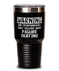 Funny Figure Skater Tumbler Warning May Spontaneously Start Talking About Figure Skating 30oz Stainless Steel Black