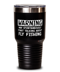 Funny Fly Fishing Tumbler Warning May Spontaneously Start Talking About Fly Fishing 30oz Stainless Steel Black