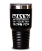Funny Clown Fish Tumbler Warning May Spontaneously Start Talking About Clown Fish 30oz Stainless Steel Black