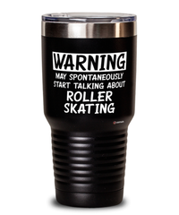 Funny Roller Skating Tumbler Warning May Spontaneously Start Talking About Roller Skating 30oz Stainless Steel Black