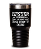 Funny Cross Country Skiing Tumbler Warning May Spontaneously Start Talking About Cross Country Skiing 30oz Stainless Steel Black