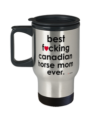 Funny Canadian Horse Travel Mug B3st F-cking Canadian Horse Mom Ever 14oz Stainless Steel