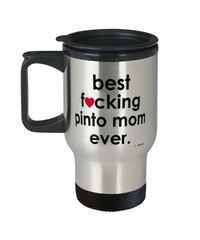 Funny Pinto Horse Travel Mug B3st F-cking Pinto Mom Ever 14oz Stainless Steel