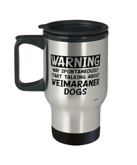 Funny Weimaraner Travel Mug Warning May Spontaneously Start Talking About Weimaraner Dogs 14oz Stainless Steel