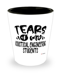 Funny Acoustical Engineering Professor Teacher Shotglass Tears Of My Acoustical Engineering Students