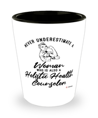 Holistic Health Counselor Shotglass Never Underestimate A Woman Who Is Also A Holistic Health Counselor Shot Glass