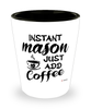 Funny Mason Shotglass Instant Mason Just Add Coffee