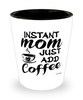 Funny Mom Shotglass Instant Mom Just Add Coffee