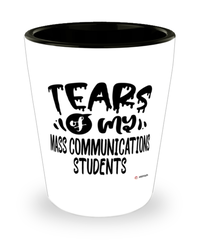 Funny Mass Communications Professor Teacher Shotglass Tears Of My Mass Communications Students