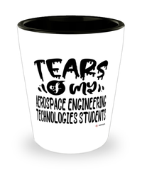 Funny Aerospace Engineering Technologies Professor Teacher Shotglass Tears Of My Aerospace Engineering Technologies Students