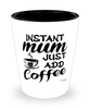 Funny Mum Shotglass Instant Mum Just Add Coffee