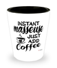 Funny Masseuse Shotglass Instant Masseuse Just Add Coffee