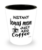 Funny Bonus Mom Shotglass Instant Bonus Mom Just Add Coffee