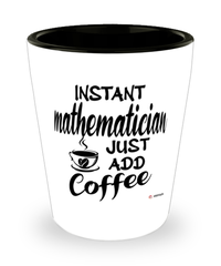 Funny Mathematician Shotglass Instant Mathematician Just Add Coffee