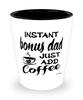 Funny Bonus Dad Shotglass Instant Bonus Dad Just Add Coffee