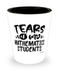 Funny Mathematics Professor Teacher Shotglass Tears Of My Mathematics Students