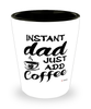 Funny Dad Shotglass Instant Dad Just Add Coffee