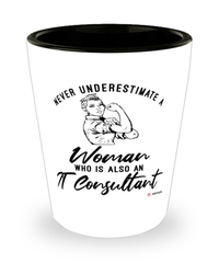 IT Consultant Shotglass Never Underestimate A Woman Who Is Also An IT Consultant Shot Glass