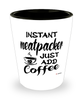 Funny Meatpacker Shotglass Instant Meatpacker Just Add Coffee
