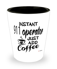 Funny 911 Operator Shotglass Instant 911 Operator Just Add Coffee