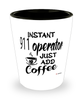 Funny 911 Operator Shotglass Instant 911 Operator Just Add Coffee