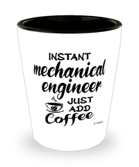Funny Mechanical Engineer Shotglass Instant Mechanical Engineer Just Add Coffee