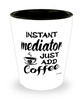 Funny Mediator Shotglass Instant Mediator Just Add Coffee