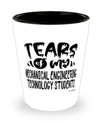 Funny Mechanical Engineering Technology Professor Teacher Shotglass Tears Of My Mechanical Engineering Technology Students