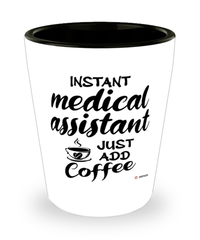 Funny Medical Assistant Shotglass Instant Medical Assistant Just Add Coffee