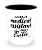 Funny Medical Assistant Shotglass Instant Medical Assistant Just Add Coffee