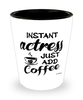 Funny Actress Shotglass Instant Actress Just Add Coffee