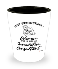Innovation Consultant Shotglass Never Underestimate A Woman Who Is Also An Innovation Consultant Shot Glass