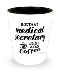 Funny Medical Secretary Shotglass Instant Medical Secretary Just Add Coffee