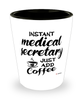 Funny Medical Secretary Shotglass Instant Medical Secretary Just Add Coffee