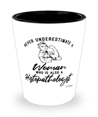 Histopathologist Shotglass Never Underestimate A Woman Who Is Also A Histopathologist Shot Glass