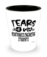 Funny Mechatronics Engineering Professor Teacher Shotglass Tears Of My Mechatronics Engineering Students