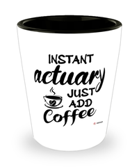 Funny Actuary Shotglass Instant Actuary Just Add Coffee