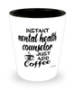 Funny Mental Health Counselor Shotglass Instant Mental Health Counselor Just Add Coffee