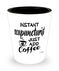 Funny Acupuncturist Shotglass Instant Acupuncturist Just Add Coffee