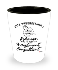 Investment Consultant Shotglass Never Underestimate A Woman Who Is Also An Investment Consultant Shot Glass