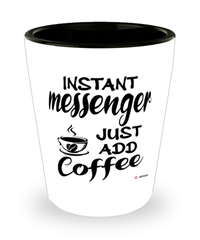 Funny Messenger Shotglass Instant Messenger Just Add Coffee