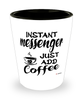 Funny Messenger Shotglass Instant Messenger Just Add Coffee