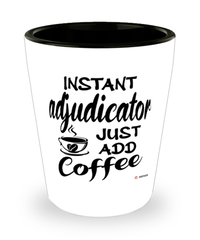 Funny Adjudicator Shotglass Instant Adjudicator Just Add Coffee