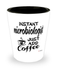 Funny Microbiologist Shotglass Instant Microbiologist Just Add Coffee