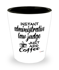 Funny Administrative Law Judge Shotglass Instant Administrative Law Judge Just Add Coffee