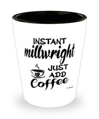 Funny Millwright Shotglass Instant Millwright Just Add Coffee