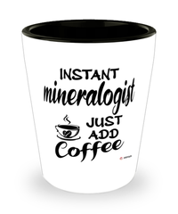 Funny Mineralogist Shotglass Instant Mineralogist Just Add Coffee