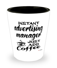 Funny Advertising Manager Shotglass Instant Advertising Manager Just Add Coffee
