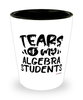 Funny Algebra Professor Teacher Shotglass Tears Of My Algebra Students